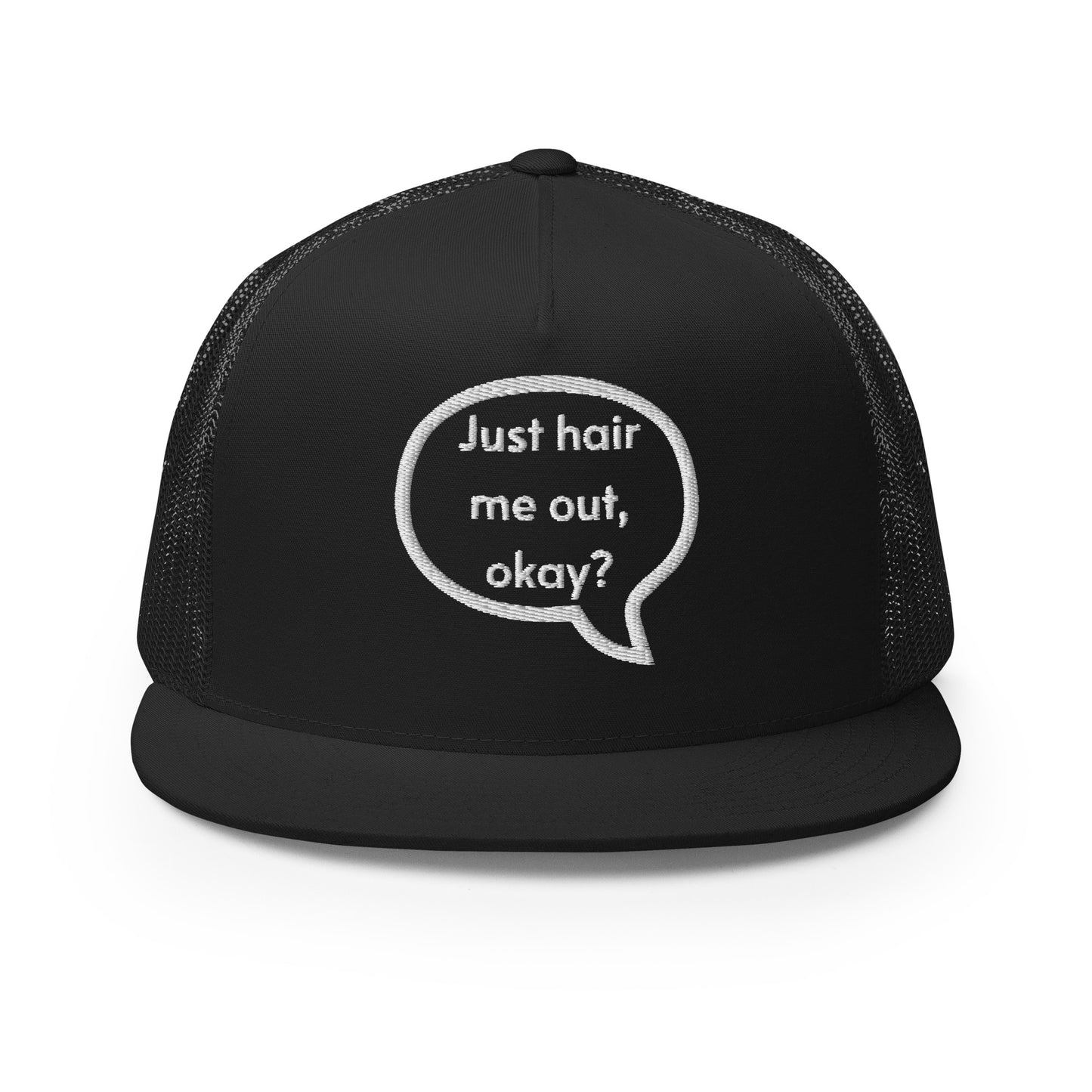 Just hair me out, okay? Trucker Cap