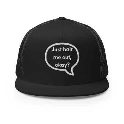 Just hair me out, okay? Trucker Cap