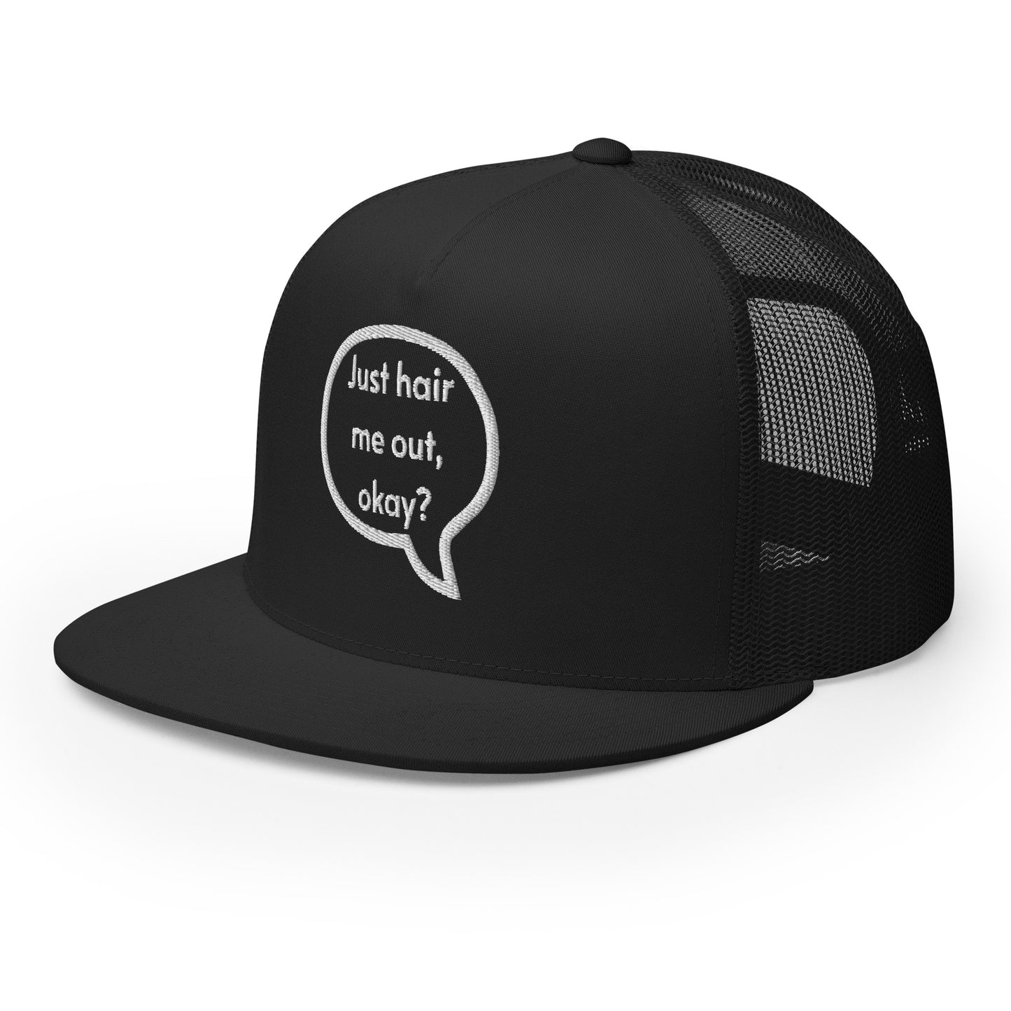 Just hair me out, okay? Trucker Cap