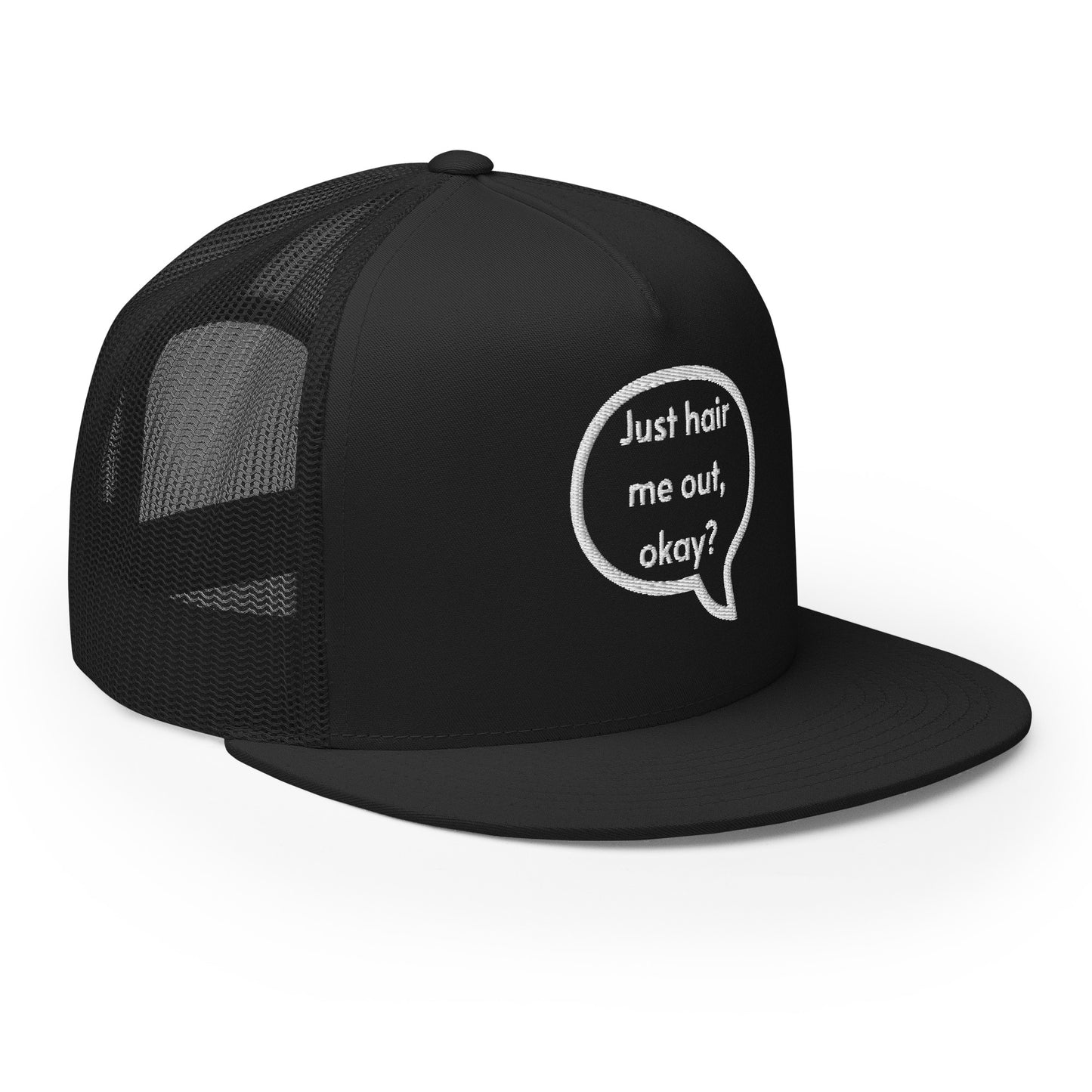 Just hair me out, okay? Trucker Cap