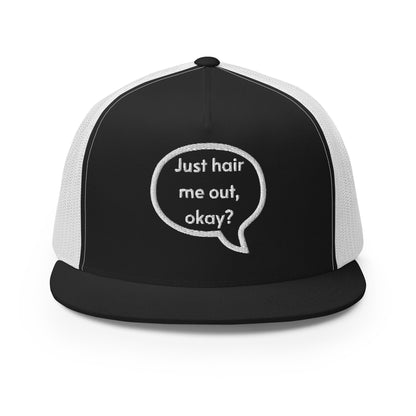 Just hair me out, okay? Trucker Cap