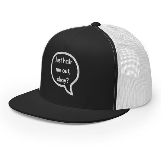 Just hair me out, okay? Trucker Cap