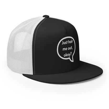 Just hair me out, okay? Trucker Cap