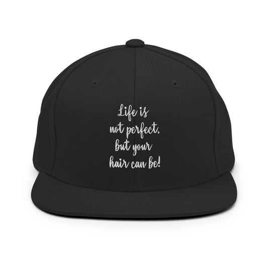 Life is not perfect, but your Hair can be! Snapback Hat