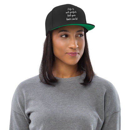 Life is not perfect, but your Hair can be! Snapback Hat