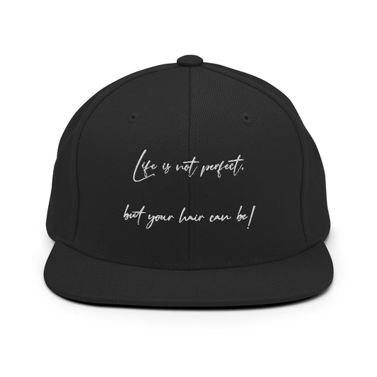 Life`s not perfect, but your Hair can be! Snapback Hat