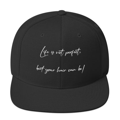 Life`s not perfect, but your Hair can be! Snapback Hat