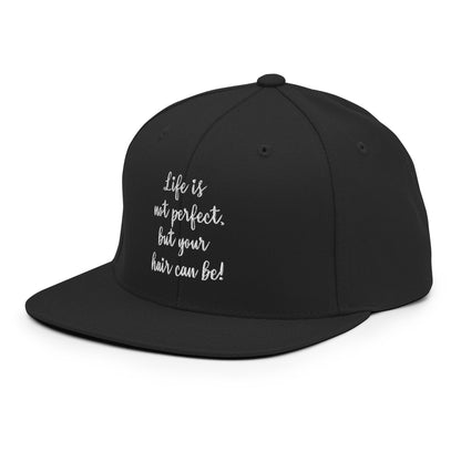 Life is not perfect, but your Hair can be! Snapback Hat