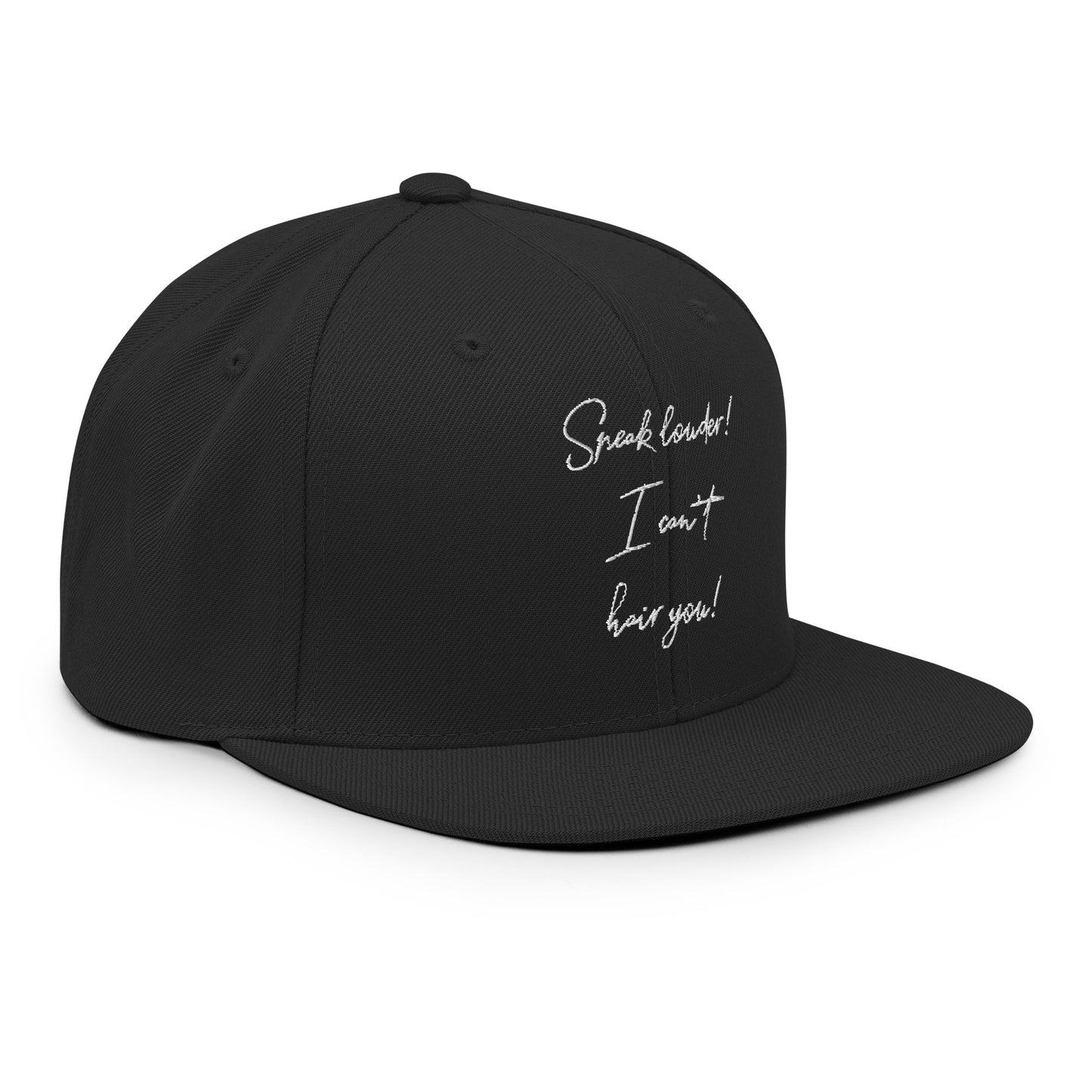 Speak louder! I can't hair you! Snapback Hat