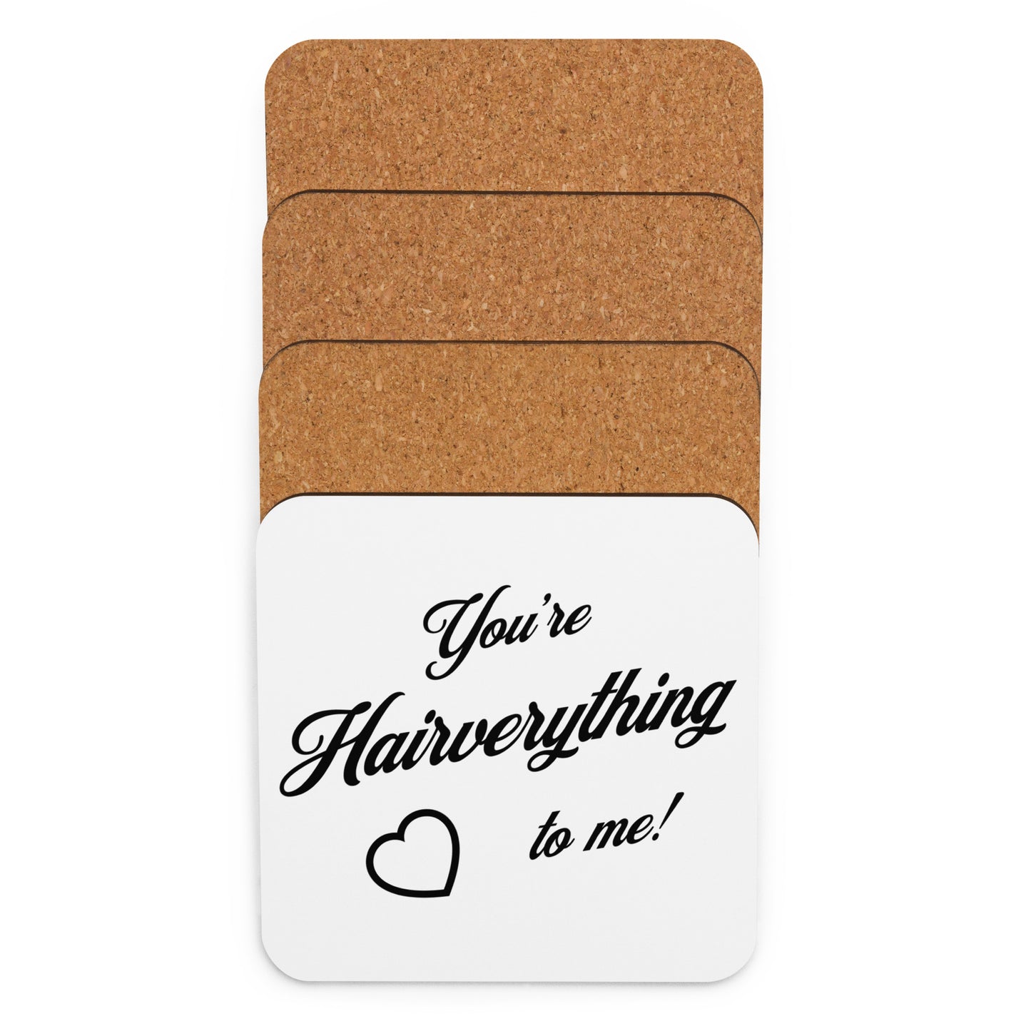 You're Hairverything to me! Cork-back coaster