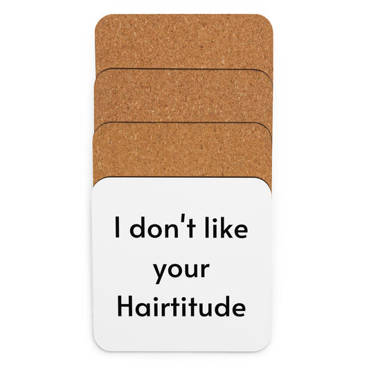 I don't like your Hairtitude Cork-back coaster