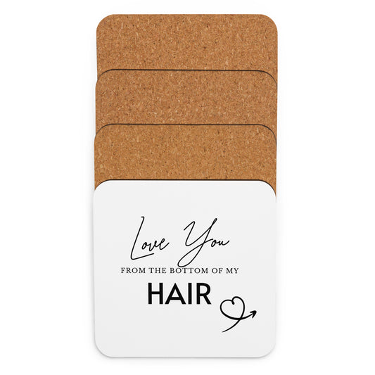 Love You From The Bottom Of My HAIR Cork-back coaster