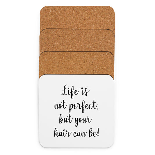 Life is not perfect, but your Hair can be! Cork-back coaster