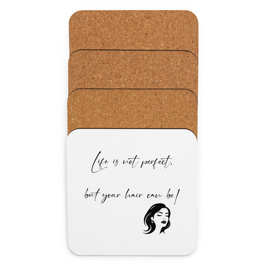 Life`s not perfect, but your Hair can be! Cork-back coaster