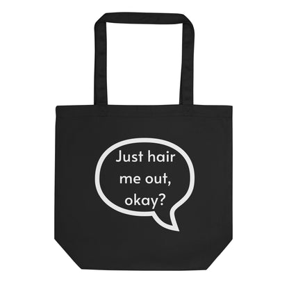 Just hair me out, okay? Eco Tote Bag