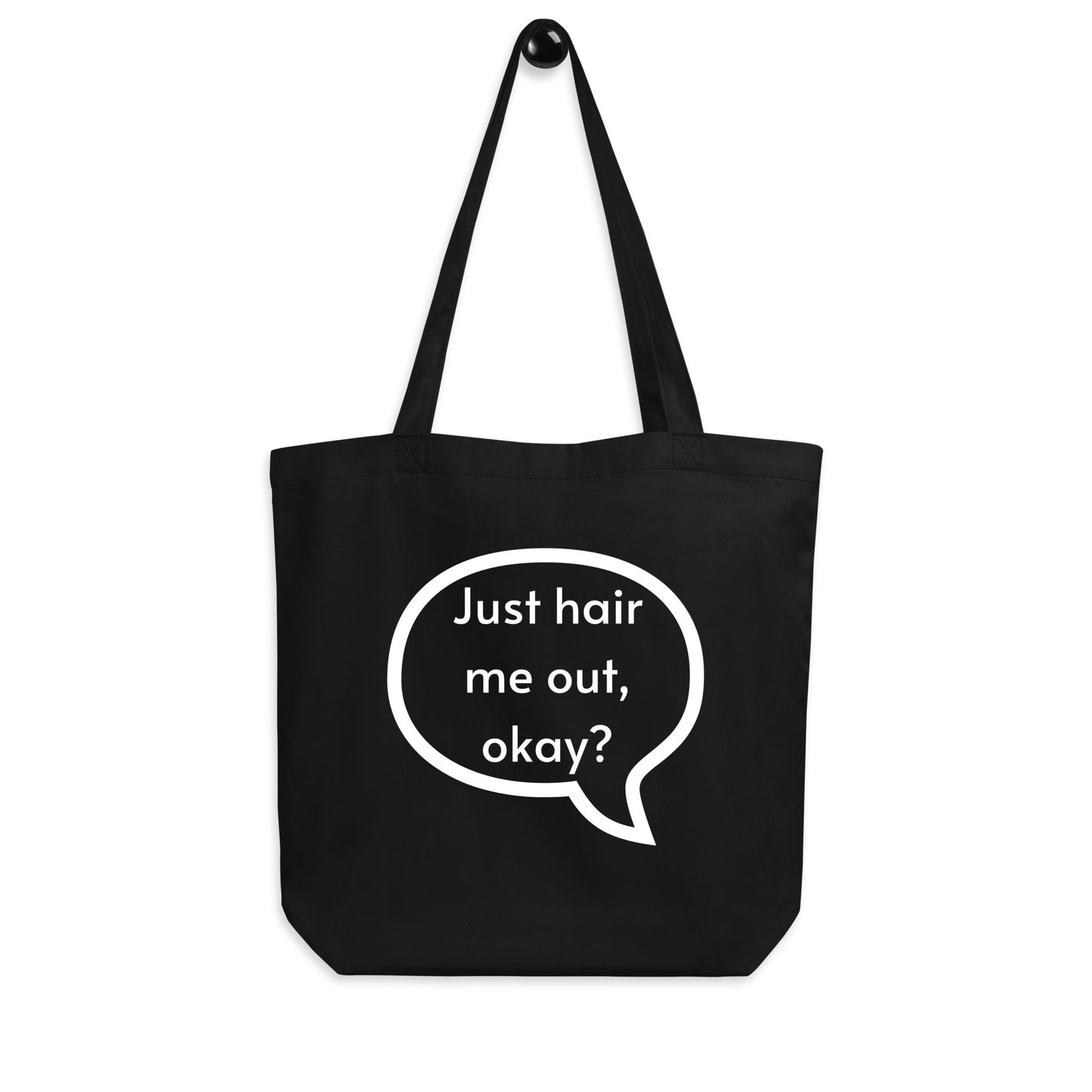 Just hair me out, okay? Eco Tote Bag