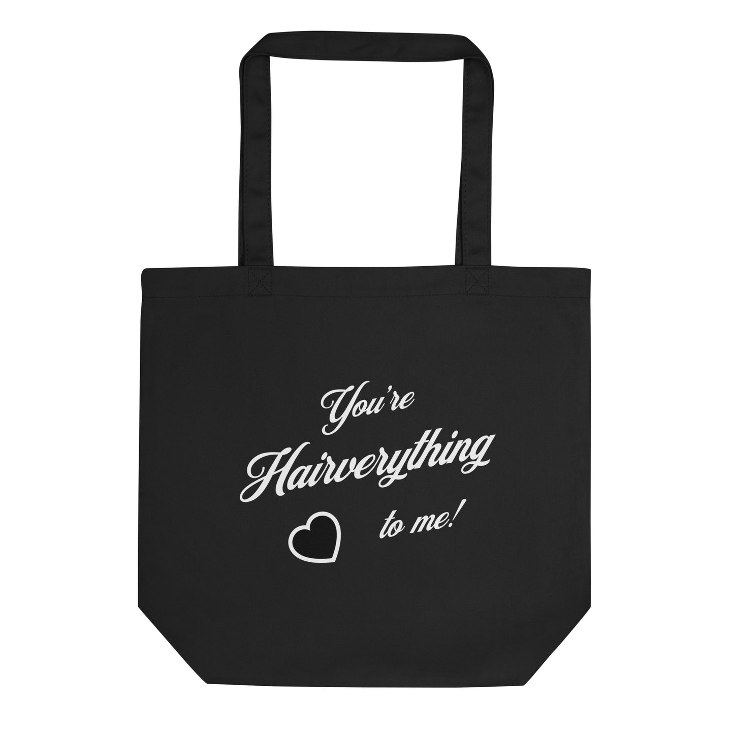 You're Hairverything to me! Eco Tote Bag