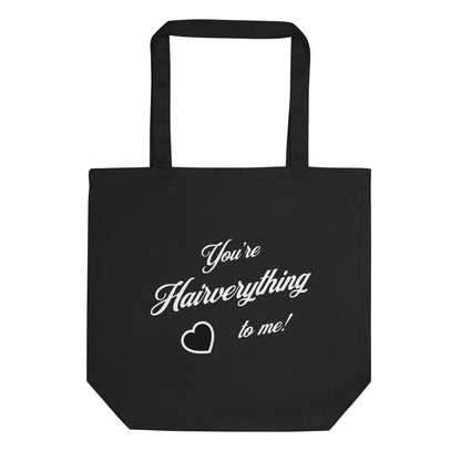 You're Hairverything to me! Eco Tote Bag