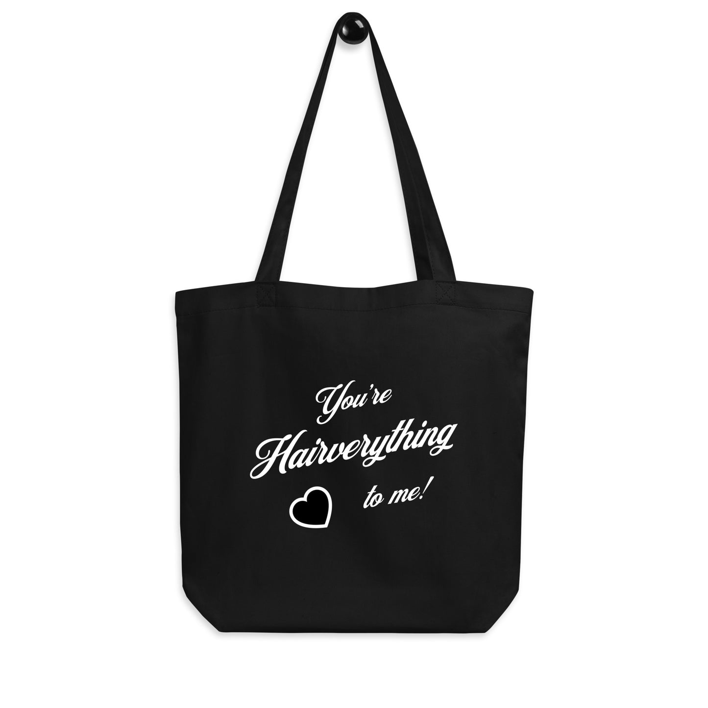 You're Hairverything to me! Eco Tote Bag