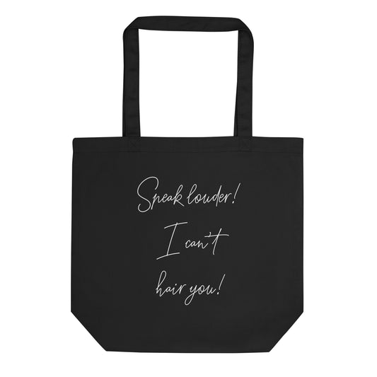 Speak louder! I can't hair you! Eco Tote Bag