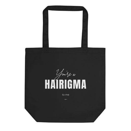 You're a HAIRIGMA to me Eco Tote Bag