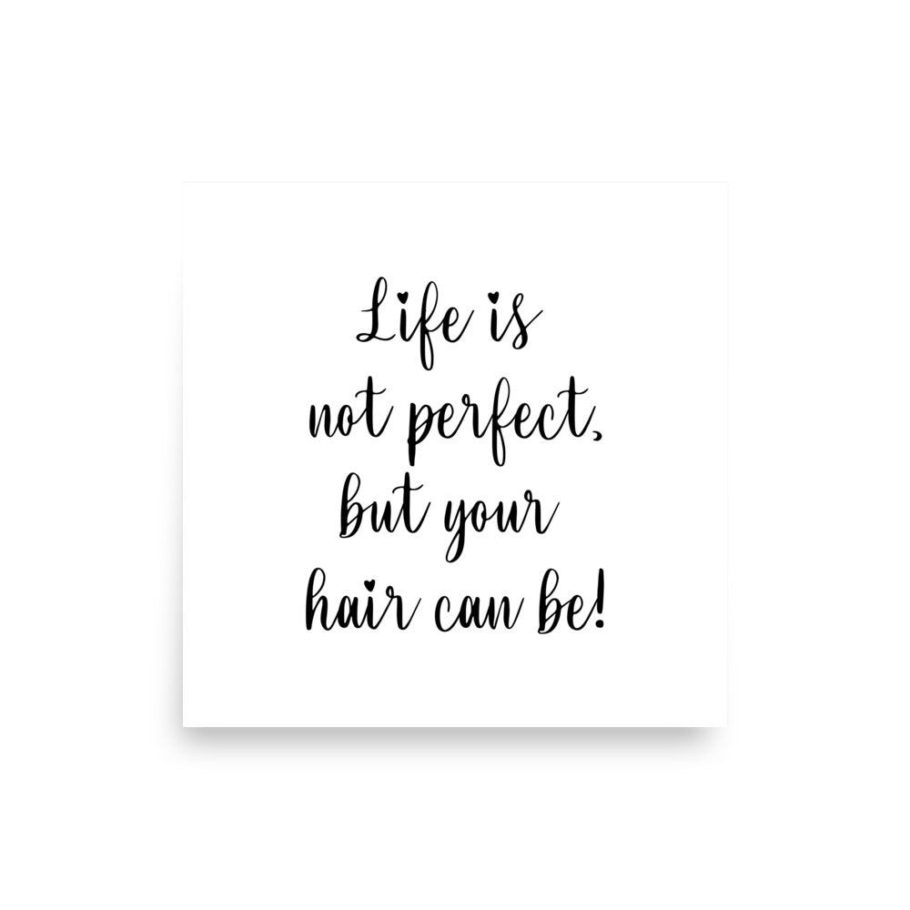 Life is not perfect, but your Hair can be! Poster