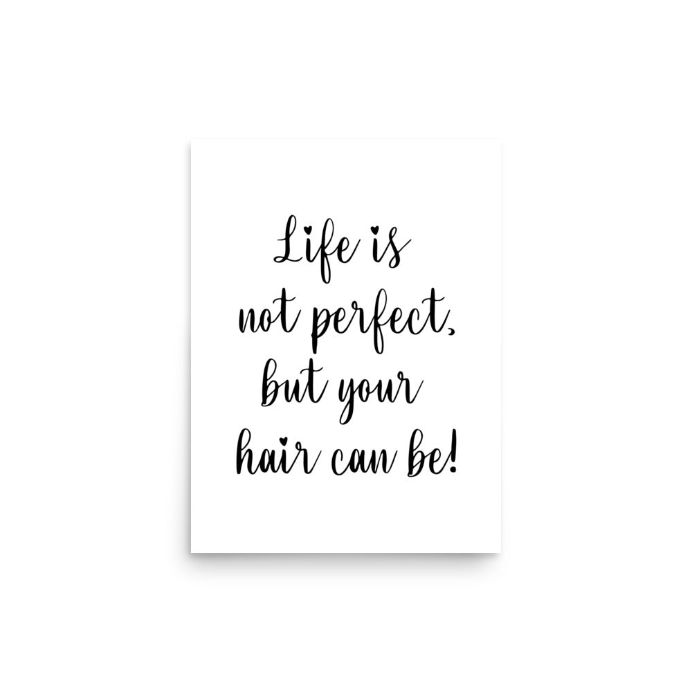 Life is not perfect, but your Hair can be! Poster