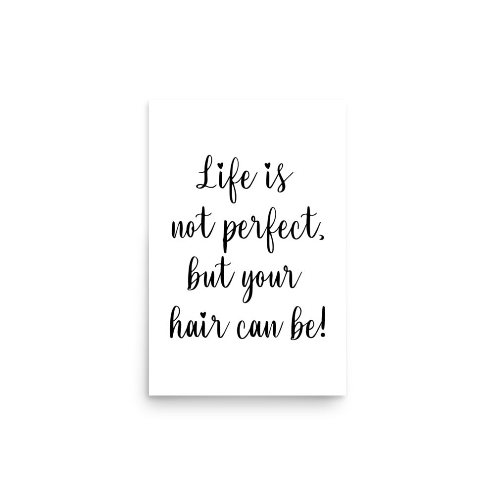 Life is not perfect, but your Hair can be! Poster