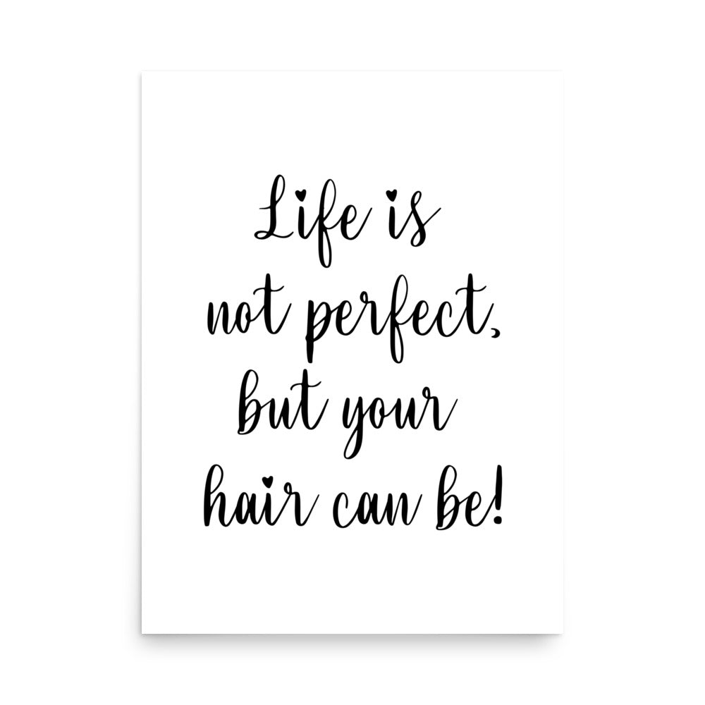 Life is not perfect, but your Hair can be! Poster