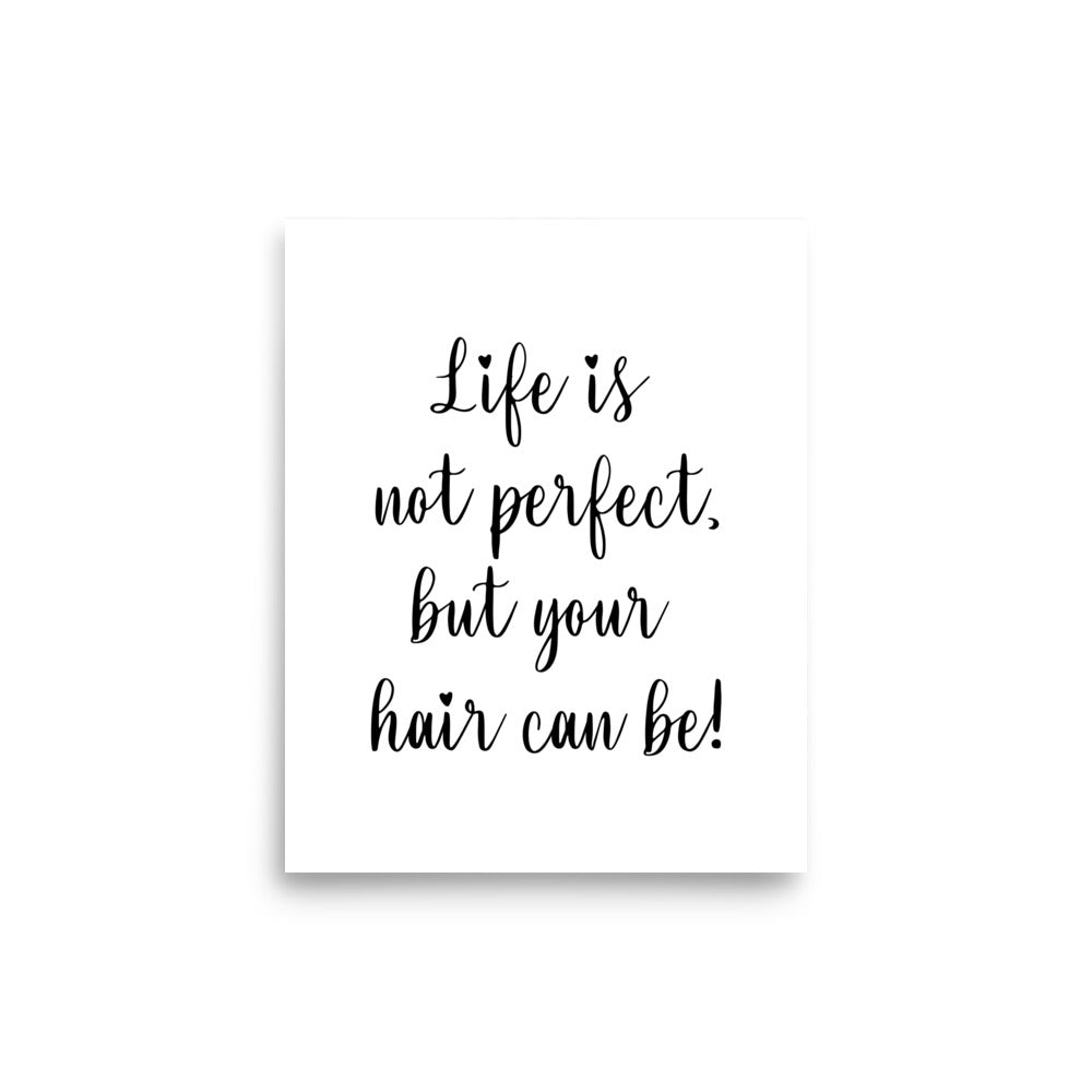 Life is not perfect, but your Hair can be! Poster