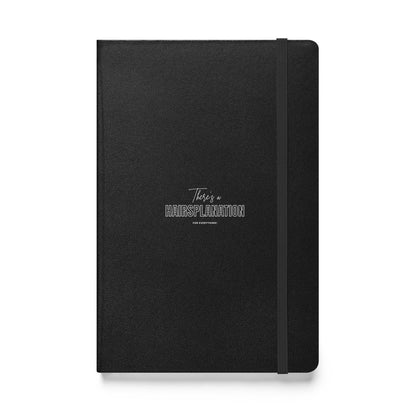 Hairsplanation For Everything Hardcover bound notebook