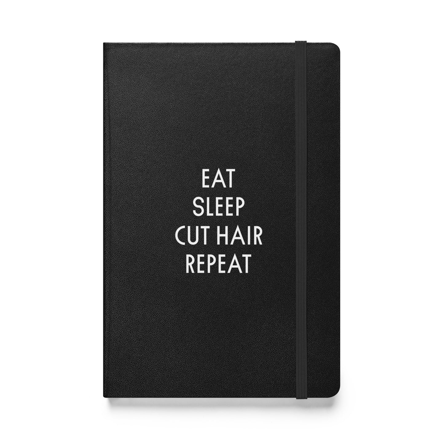 EAT. SLEEP. CUT HAIR. REPEAT Hardcover bound notebook