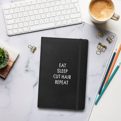 EAT. SLEEP. CUT HAIR. REPEAT Hardcover bound notebook