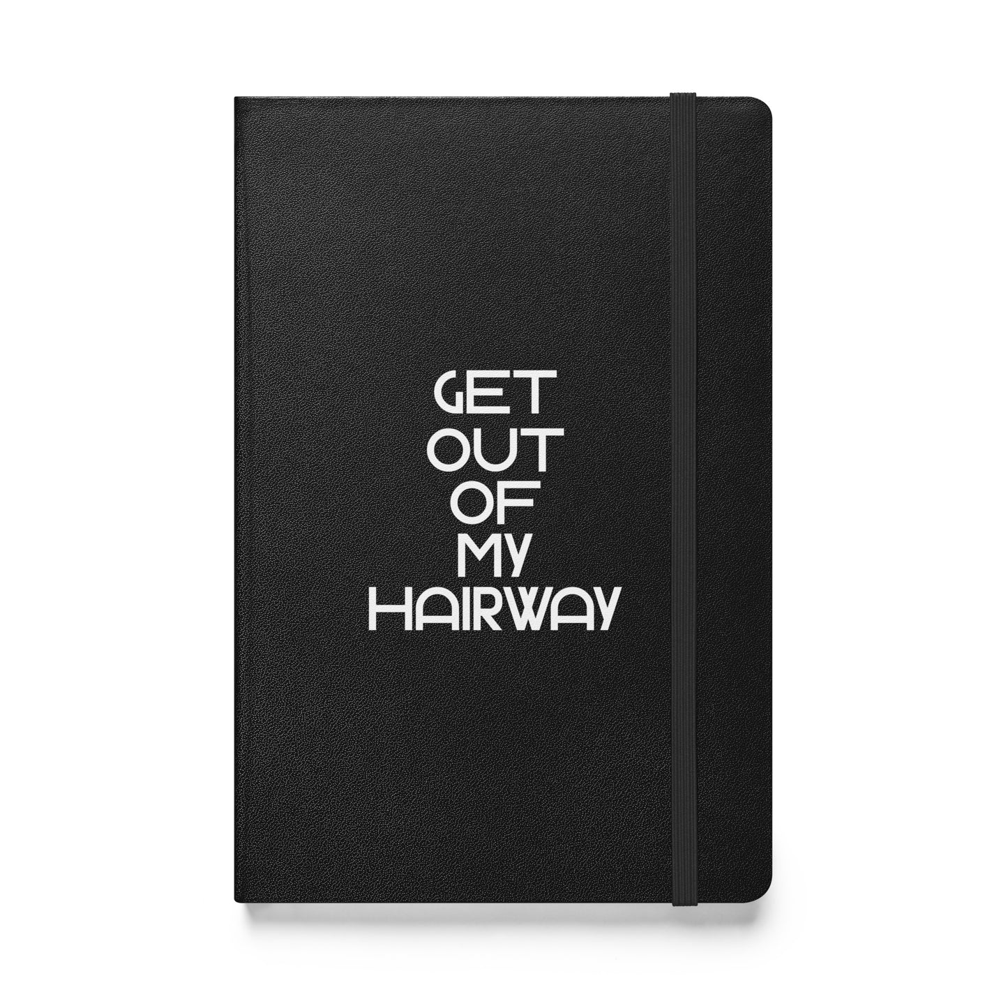 Get Out Of My Hairway. Hardcover bound notebook