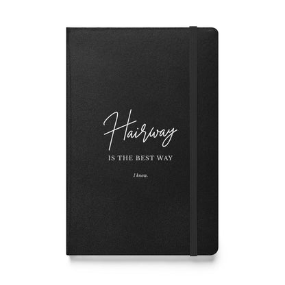 Hairway Is The Best Way Hardcover bound notebook