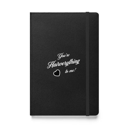 You're Hairverything to me! Hardcover bound notebook