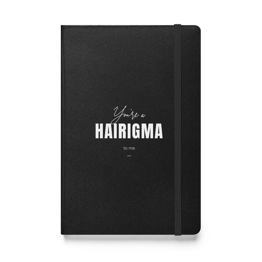 You're a HAIRIGMA to me Hardcover bound notebook