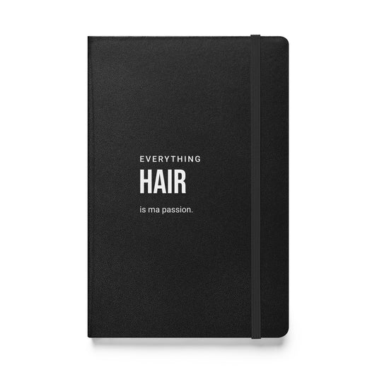 Everything HAIR is ma passion Hardcover bound notebook