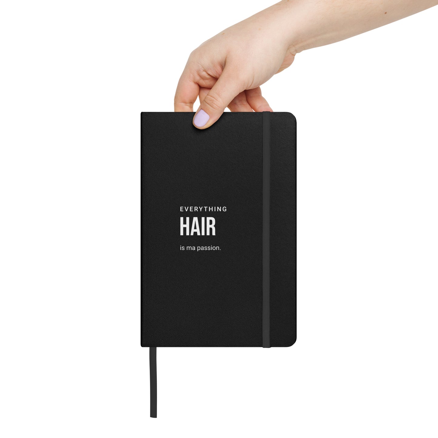 Everything HAIR is ma passion Hardcover bound notebook