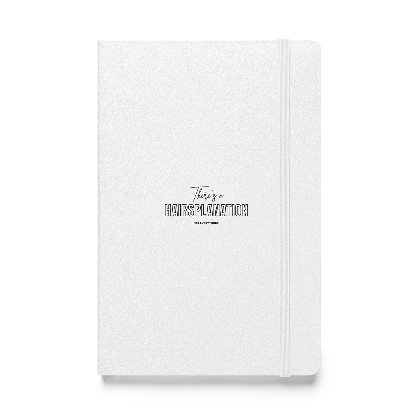 Hairsplanation For Everything White Hardcover bound notebook