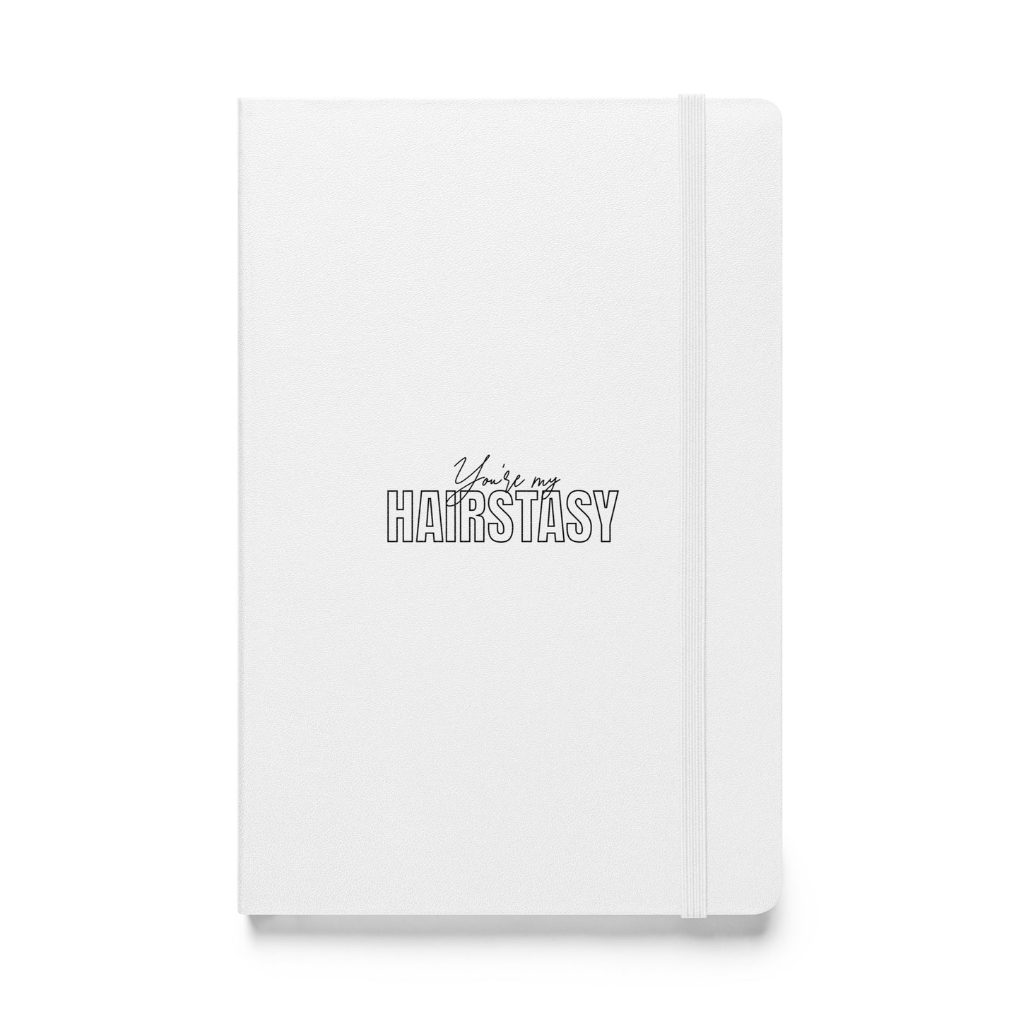 You're My HAIRSTASY  White Hardcover bound notebook