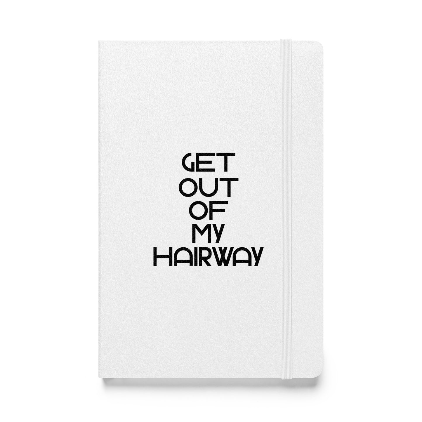 Get Out Of My Hairway. White Hardcover bound notebook