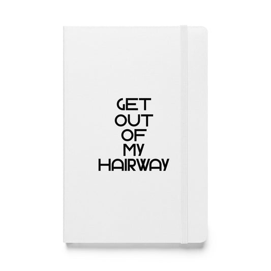 Get Out Of My Hairway. White Hardcover bound notebook