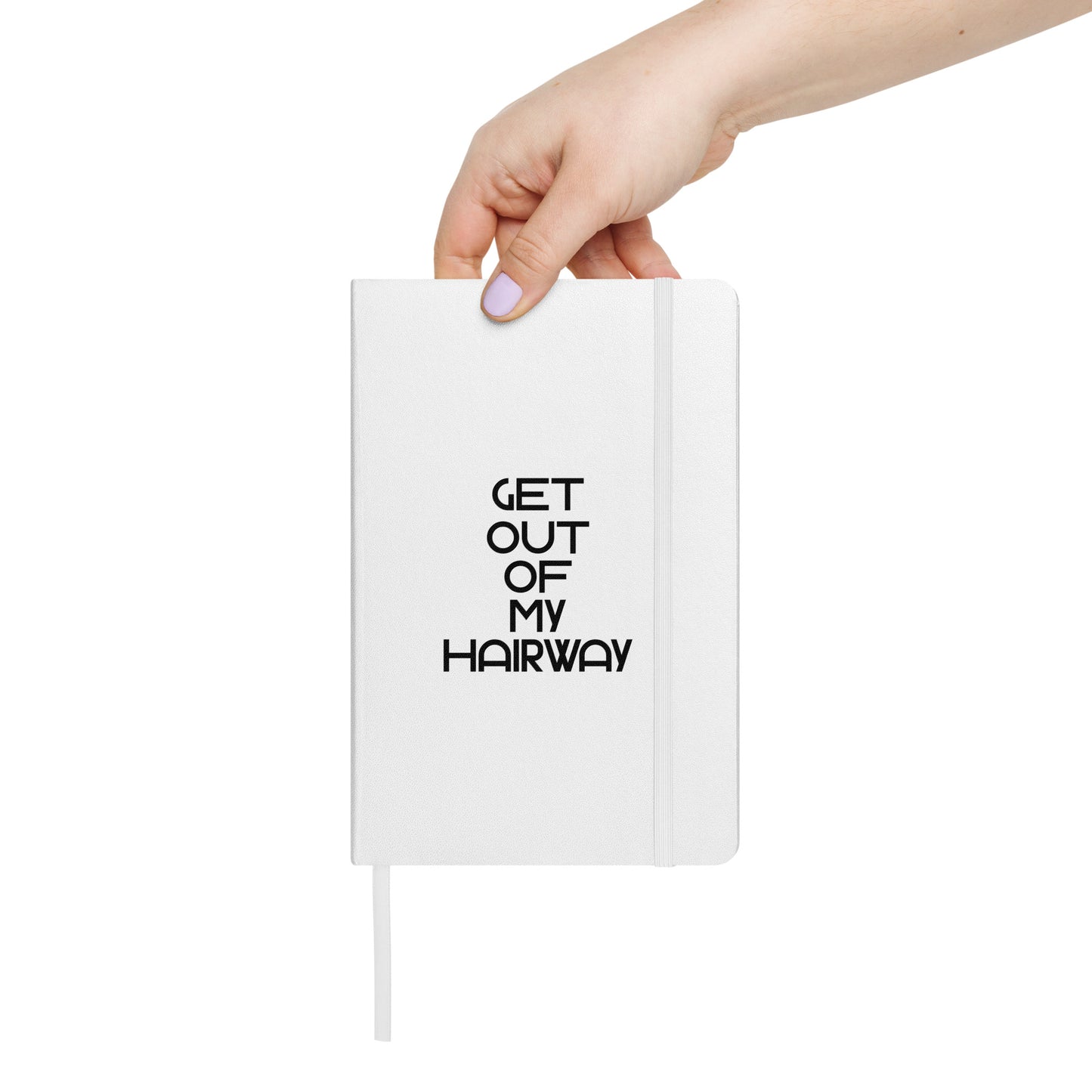 Get Out Of My Hairway. White Hardcover bound notebook