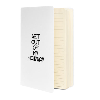 Get Out Of My Hairway. White Hardcover bound notebook