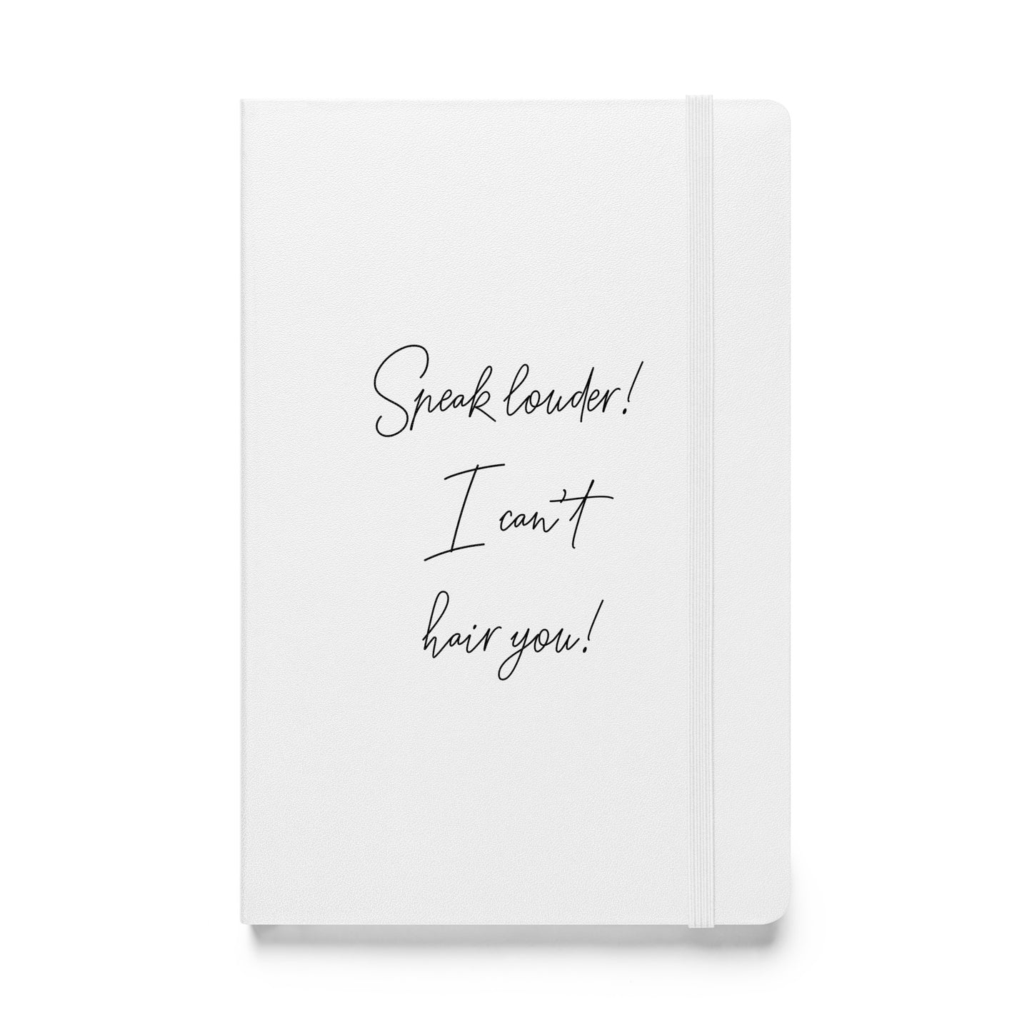 Speak louder! I can't hair you! White Hardcover bound notebook