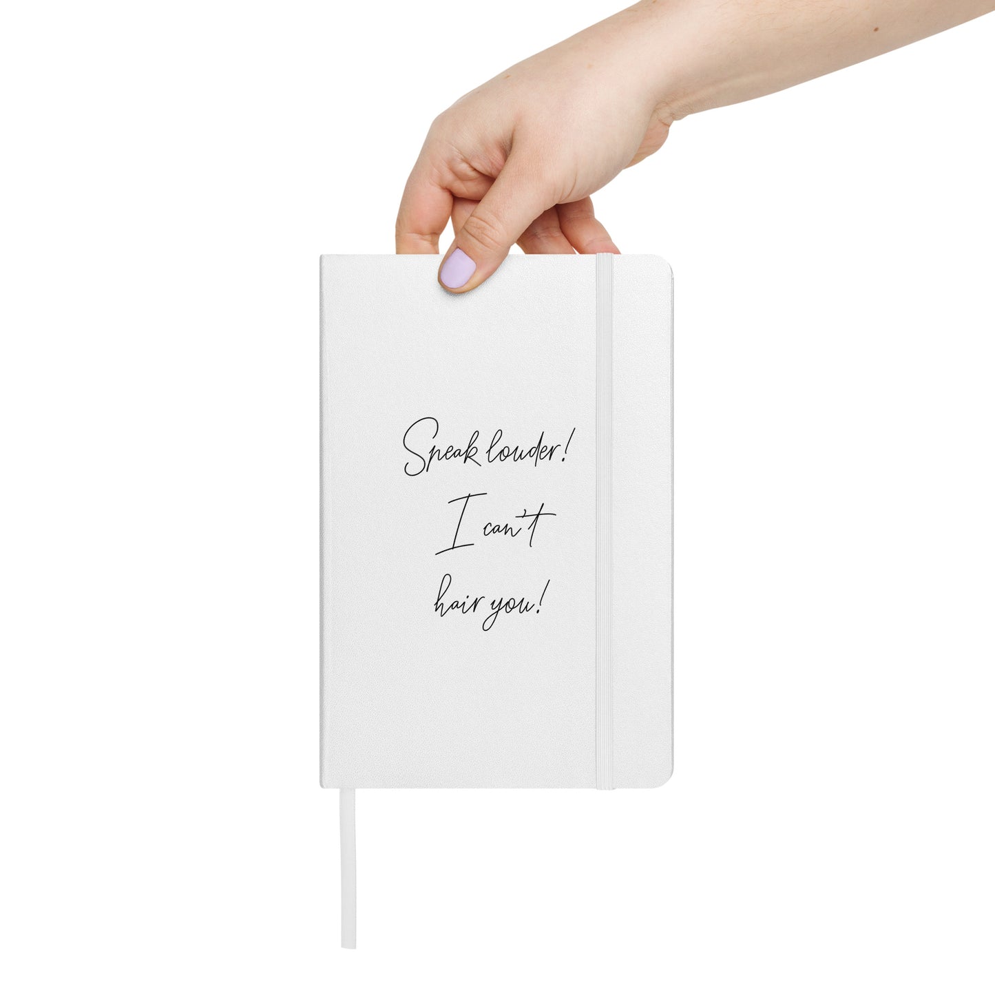 Speak louder! I can't hair you! White Hardcover bound notebook