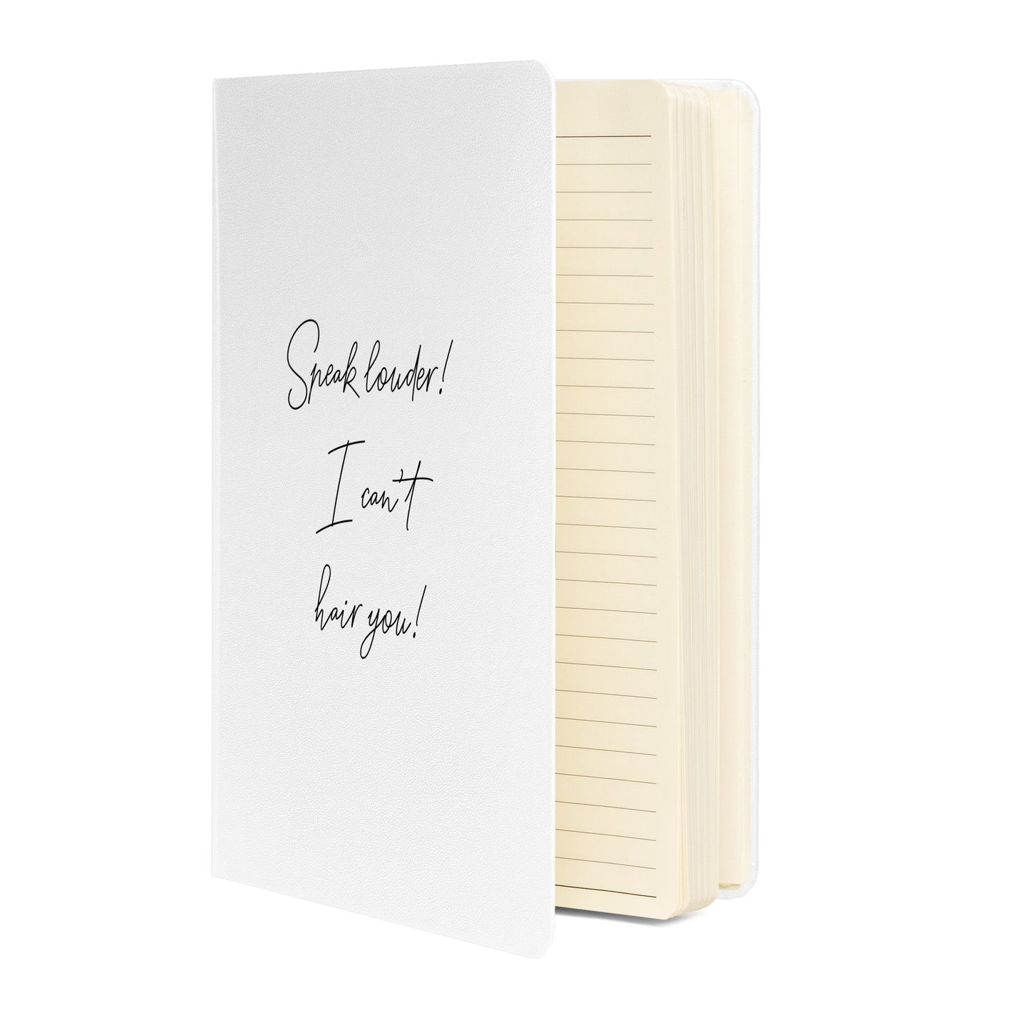 Speak louder! I can't hair you! White Hardcover bound notebook