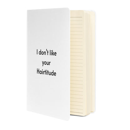 I don't like your Hairtitude White Hardcover bound notebook