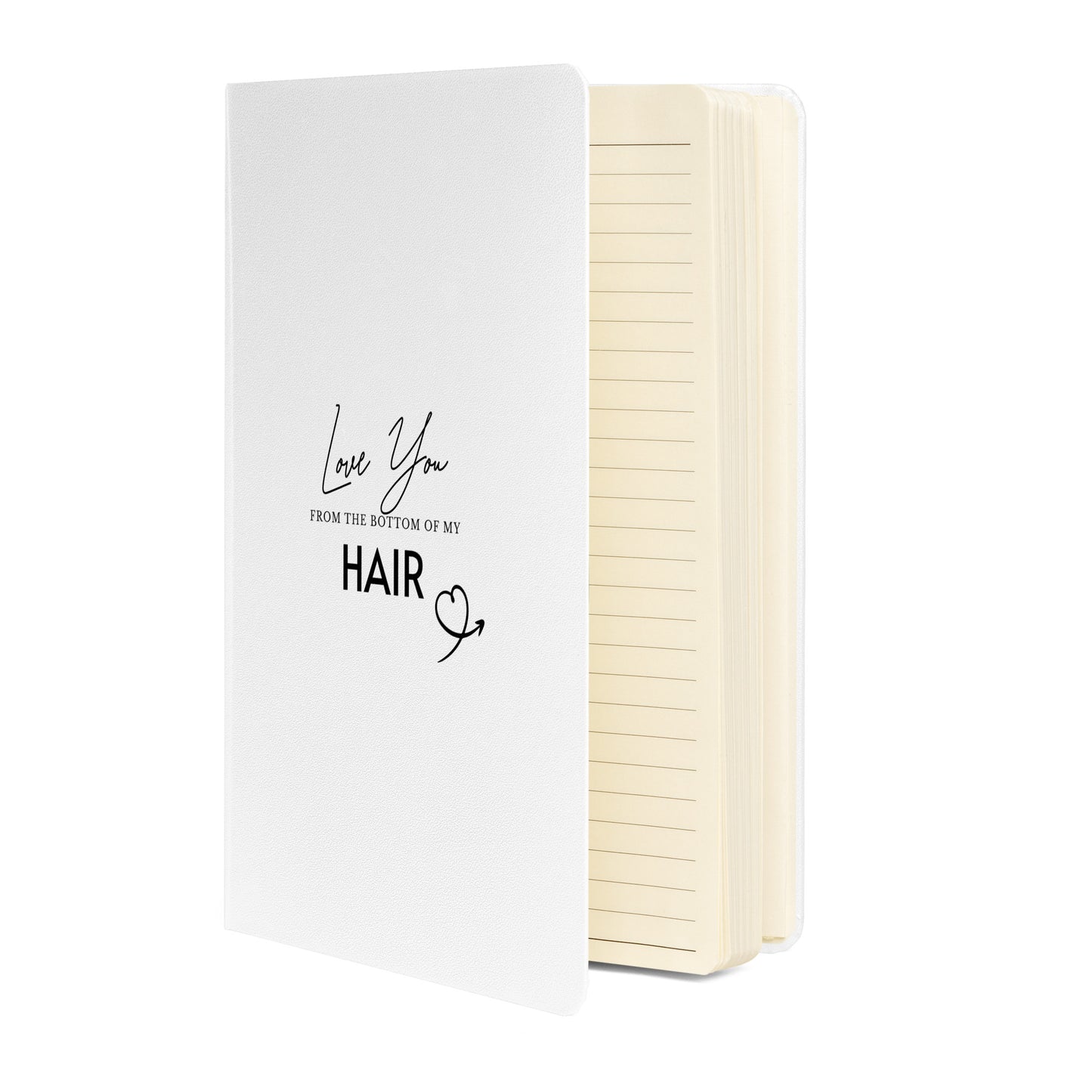 Love You From The Bottom Of My HAIR White Hardcover bound notebook